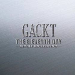 Gackt : The Eleventh Day (Single Collection)